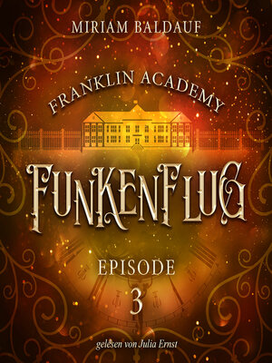 cover image of Franklin Academy, Episode 3--Funkenflug